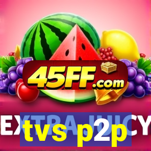tvs p2p